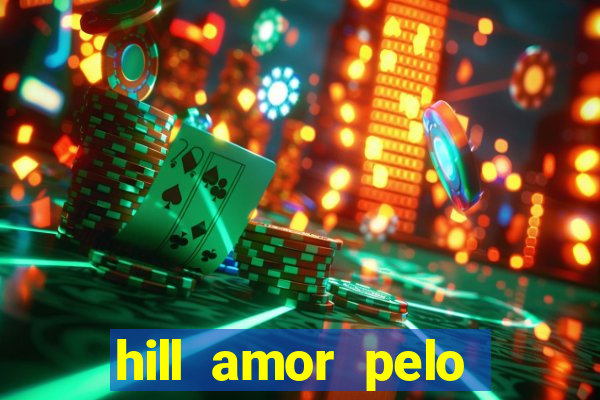 hill amor pelo jogo torrent